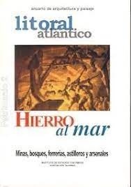 Hierro al mar. Minas, bosques, ferrerías, astilleros y arsenales 'litoral atlántico'