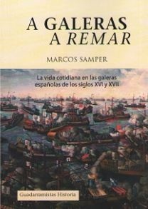 A galeras a remar 'La vida cotidiana en las galeras españolas de los siglos XVI y X'