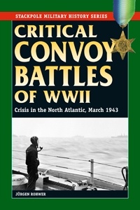 Critical convoy battles of WWII 'crisis in the north Atlantic, march 1943'