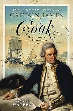 The Untold Story of Captain James Cook 'Revelations of a Historical Researcher'