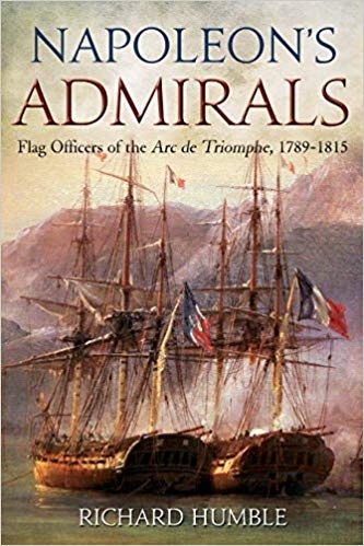 Napoleon's Admirals 'Flag Officers of the Arc de Triomphe, 1789-1815'