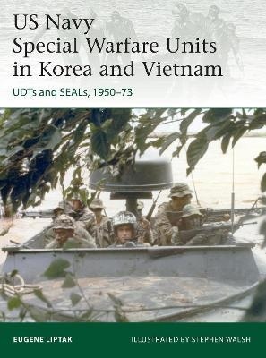 US Navy Special Warfare Units in Korea and Vietnam: Udts and Seals, 1950-73