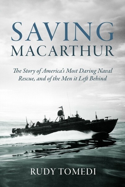Saving MacArthur 'The Story of America's Most Daring Naval Rescue, and of the Men it Left Behind'
