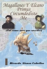 Magallanes y Elcano 'Primus circumdediste me (tal como tuvo que suceder)'