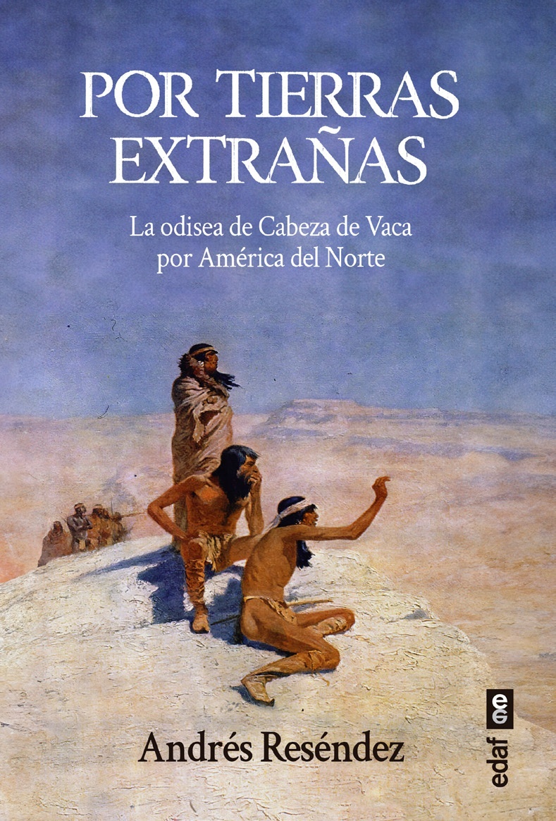 Por tierras extrañas 'La odisea de Cabeza de Vaca por América del Norte'