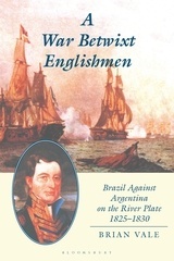 A War Betwixt Englishmen 'Brazil Against Argentina on the River Plate'