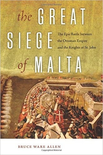 The great siege of Malta 'the epic battle between the ottoman empire and the knights of St'