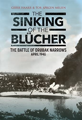 The Sinking of the Blücher 'The Battle of Dr bak Narrows: April 1940'