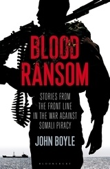 Blood Ransom 'Stories from the Front Line in the War against Somali Piracy'