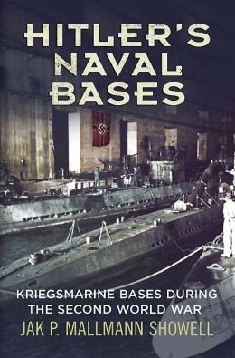Hitler's Naval Bases 'Kriegsmarine Bases During the Second World War'