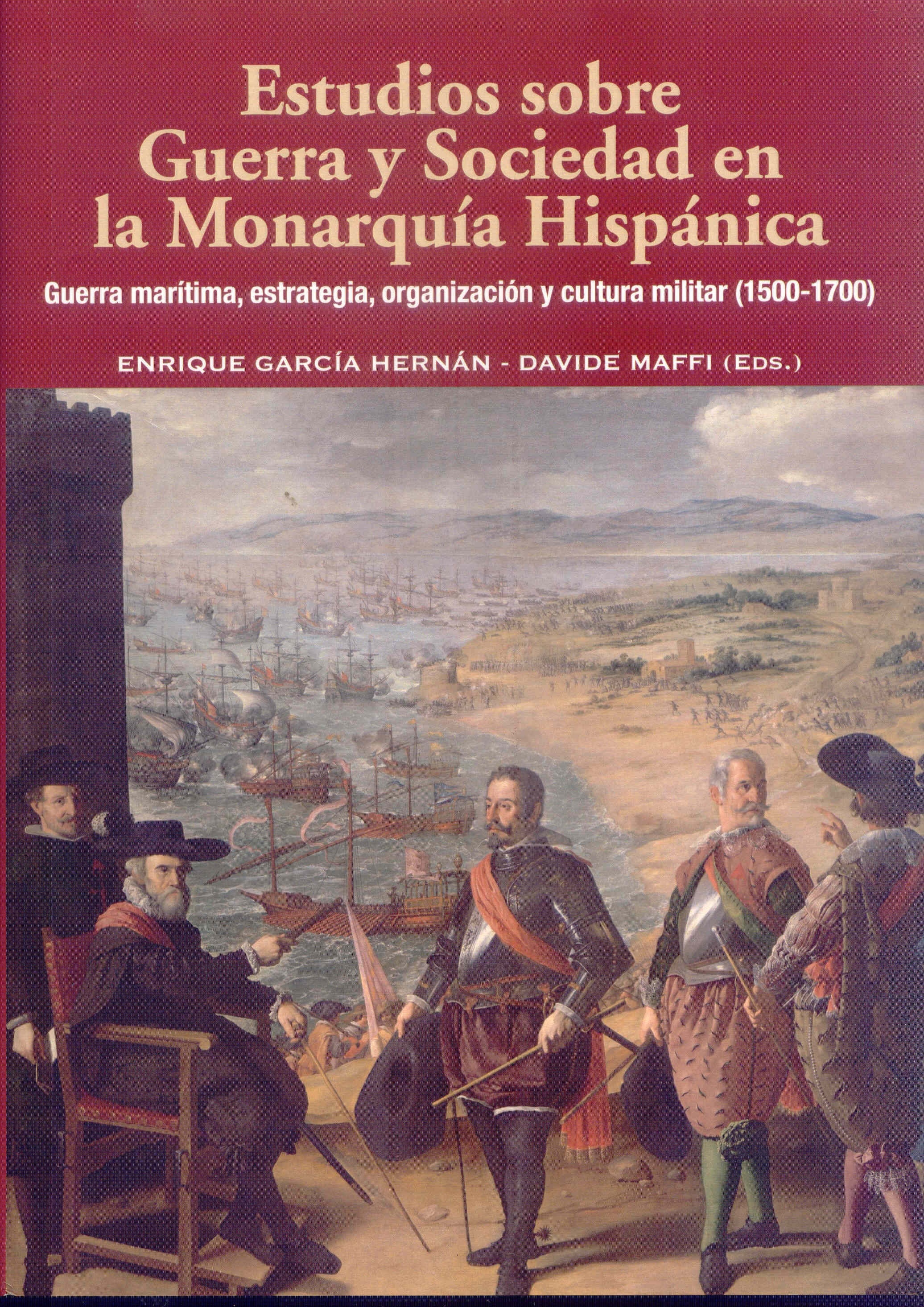 Estudios sobre Guerra y Sociedad en la Monarquía Hispánica 'Guerra marítima, estrategia, organización y cultura militar (150'