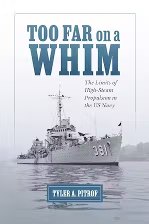 Too Far on a Whim 'The Limits of High-Steam Propulsion in the US Navy Maritime Currents: History and Archaeology'