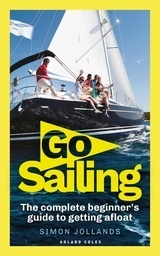 Go Sailing 'The Complete Beginner's Guide to Getting Afloat'