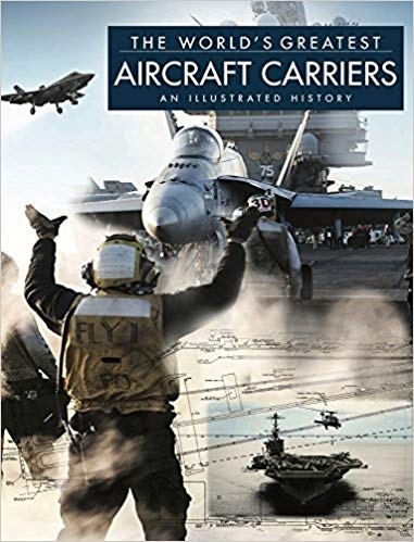 The World's Greatest Aircraft Carriers 'An Illustrated History'