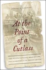 At the point of a Cutlass 'the pirate capture, bold scape, and lonely exile of Philip Ashto'