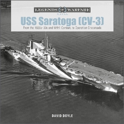 USS Saratoga (CV-3) The legends of warfare 'From the 1920s 30s and WWII Combat to Operation Crossroads'