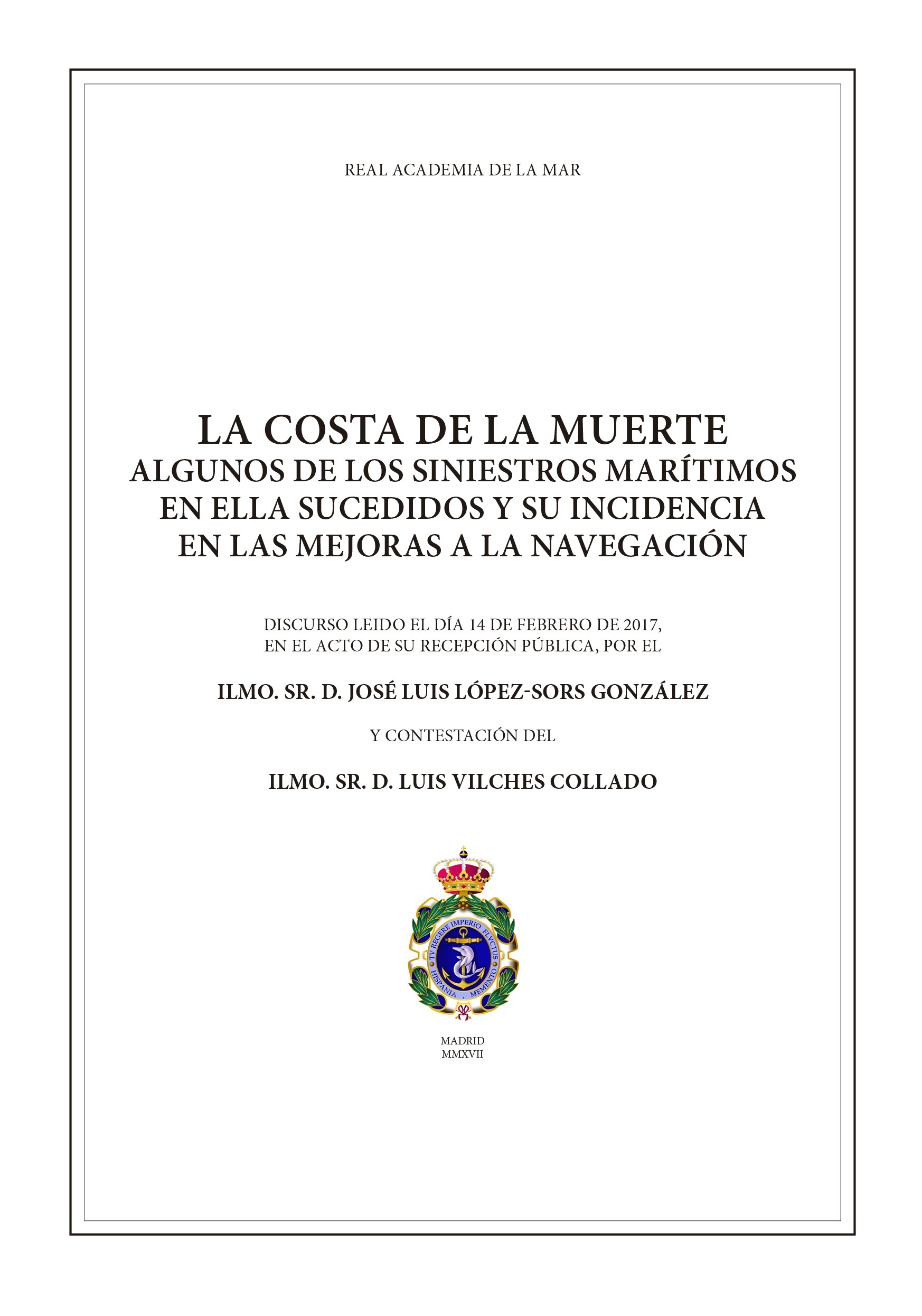 La Costa de la Muerte. Algunos de los siniestros marítimos en ella sucedidos y su incidencia en las mejo 'Real Academia del Mar. Discurso  y contestación del día 14 de Fe. La Costa de la Muerte. Algunos de los siniestros marítimos en ella sucedidos y