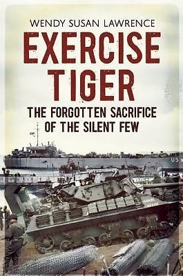 Exercise Tiger 'The Forgotten Sacrifice of the Silent Few'