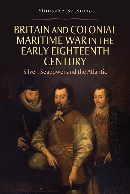 Britain and colonial maritime war in the early eighteenth century 'silver, seapower and the Atlantic'