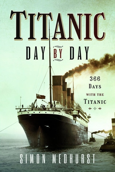 Titanic: Day by Day '366 days with the Titanic'