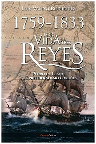 POR VIDA DE TRES REYES 'Pedro de LLano y el preliberalismo coruñés'