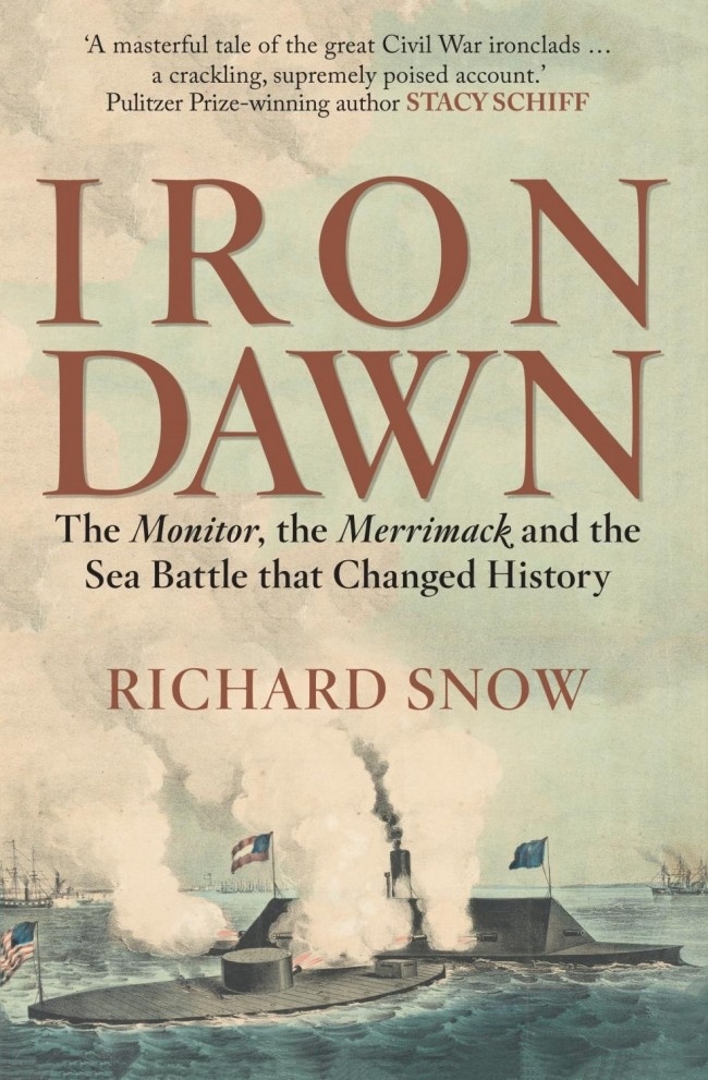 Iron Dawn 'The Monitor, the Merrimack and the Sea Battle that Changed Histo'