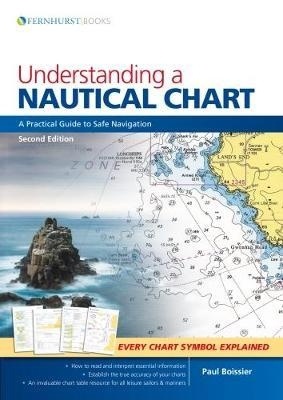 Understanding a Nautical Chart 'A Practical Guide to Safe Navigation'
