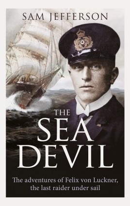 The Sea Devil 'THE ADVENTURES OF COUNT FELIX VON LUCKNER, THE LAST RAIDER UNDER'