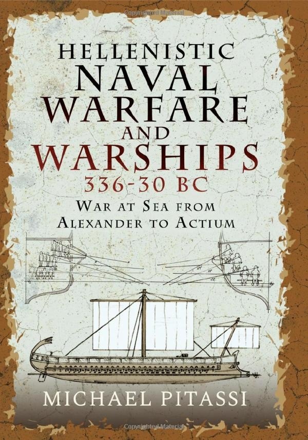 Hellenistic Naval Warfare and Warships 336-30 BC 'War at Sea from Alexander to Actium'