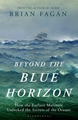 Beyond the blue horizon 'how the earliest mariners unlocked the secrets of the oceans'