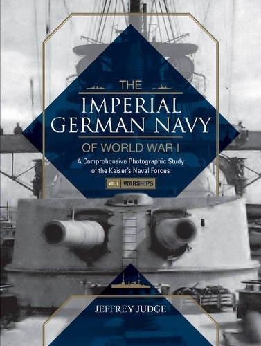 The imperial german navy of World War I Vol.1  WARSHI 'a comprehensive photographic study of the Kaiser's Naval Forces'
