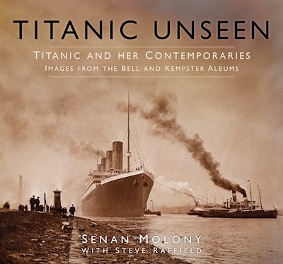 Titanic unseen 'Titanic and her contemporaries. Images from the bell and kempste'