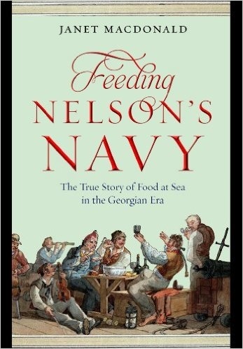 Feeding Nelson's Navy 'The True Story of Food at Sea in the Georgian Era'