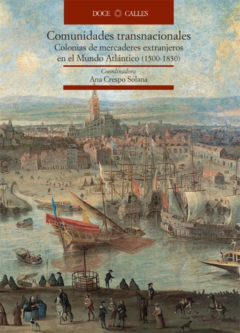 Comunidades transnacionales '. Comunidades transnacionales  Colonia de mercaderes extranjeros en el Mundo Atlántico (1500-1830). Comunidades transnacionales  Colonia de mercaderes extranjer'