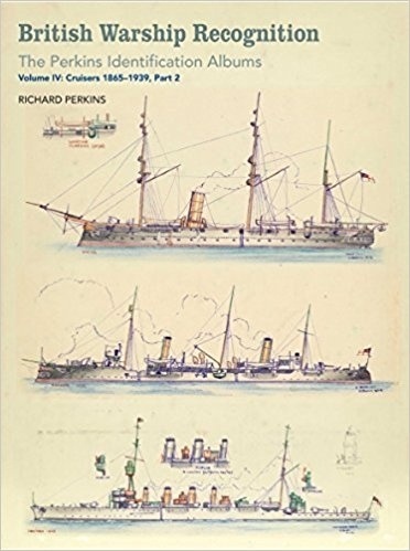 British Warship Recognition: The Perkins Identification Albums: Volume IV: Part 2 'Cruisers 1865-1939'