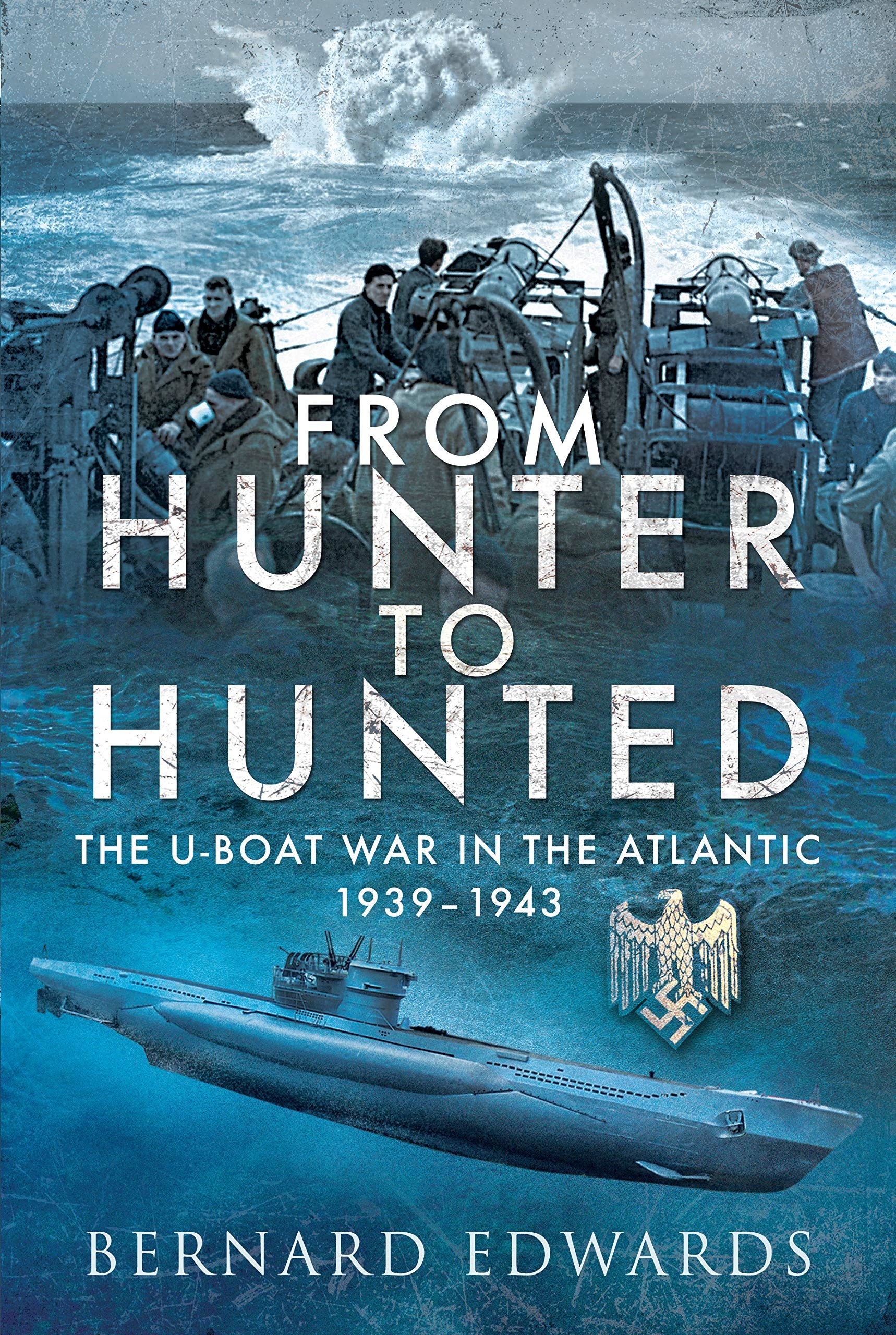 From Hunter to Hunted 'The U-Boat War in the Atlantic 1939-1943'