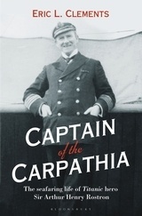 Captain of the Carpathia 'The seafaring life of Titanic hero Sir Arthur Henry Rostron.'