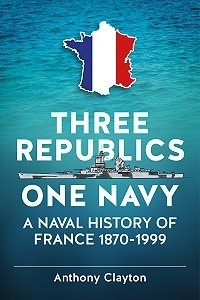 Three Republics one navy 'a naval history of France 1870-1999'
