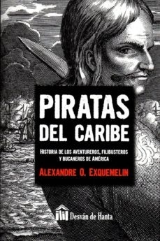 Piratas del Caribe 'historia de los aventureros, filibusteros y bucaneros de América'