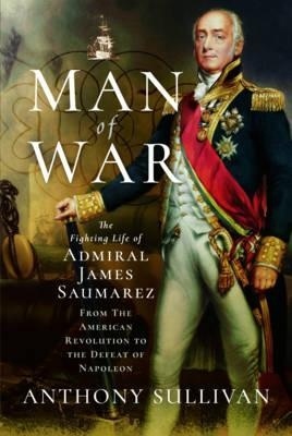 Man of war 'the fighting life of admiral James Saumarez'