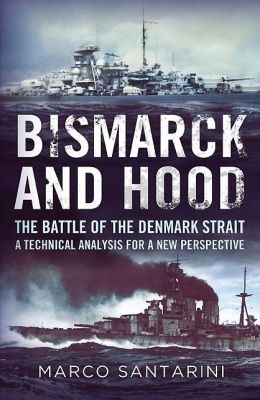 Bismarck and Hood 'The Battle of the Denmark Strait - a Technical Analysis for a Ne'