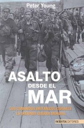 ASALTO DESDE EL MAR: LOS COMANDOS BRITANICOS DURANTE LA SEGUNDA GUERRA MUNDIAL