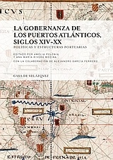 La gobernanza de los puertos atlánticos, siglos XIV-XX 'Políticas y estructuras portuarias'