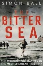 The Bitter Sea 'The Brutal World War II Fight for the Mediterranean'