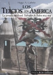 Los tercios en América 'La jornada del Brasil. Salvador de Bahía 1624-1625'