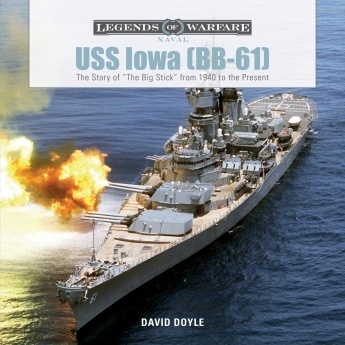 USS Iowa (BB-61) 'The Story of "The Big Stick" from 1940 to the Present'
