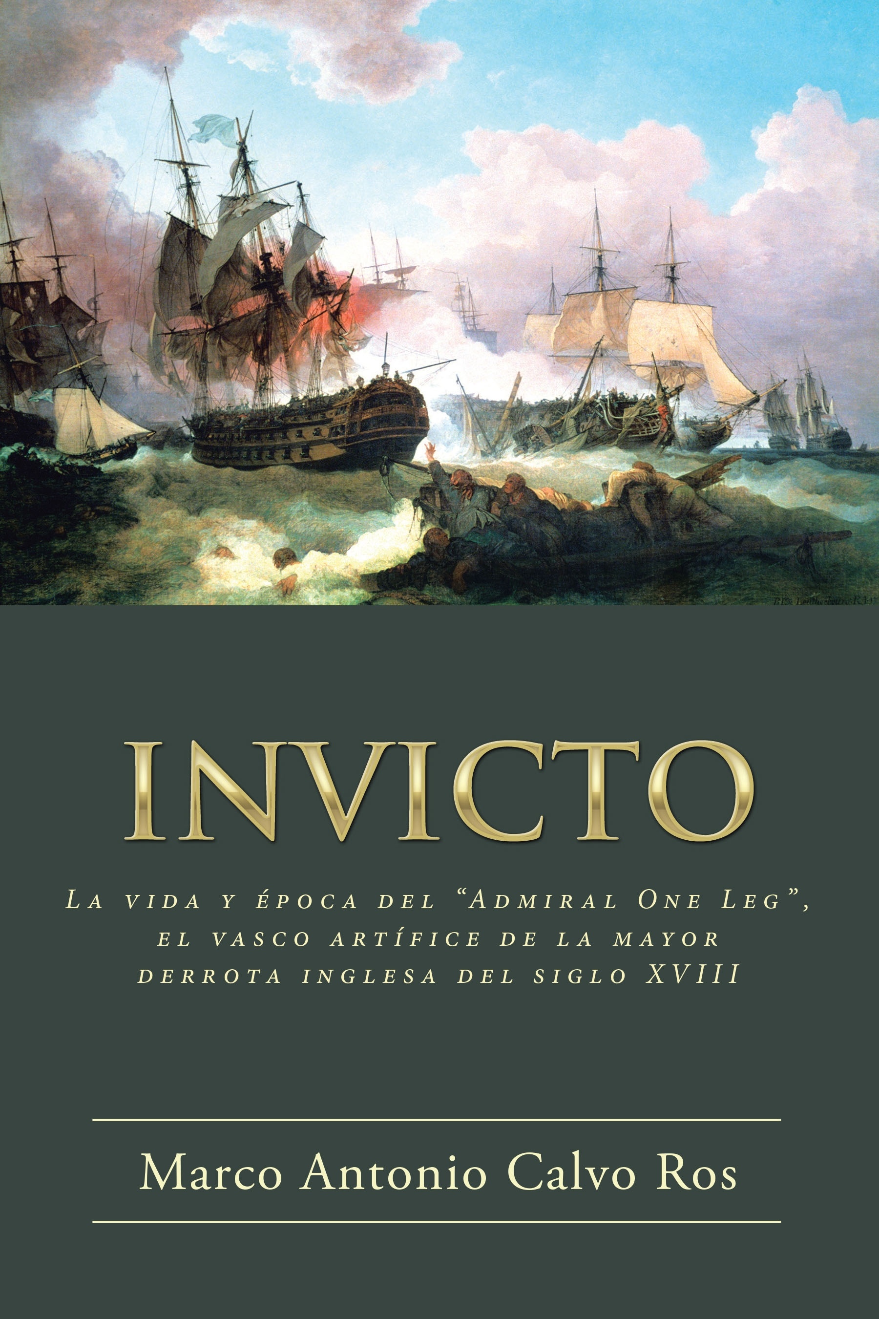 INVICTO 'La vida y época del 'Admiral One Leg', el vasco artífice de la m'