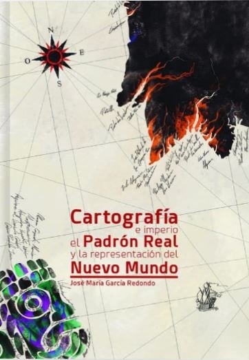 Cartografía e imperio 'El Padrón Real y la representación del Nuevo Mundo'