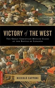 Victory of the West 'The Great Christian-Muslim Clash at the Battle of Lepanto'