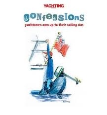 Confessions 'Yachtsmen Own Up to Their Sailing Sins'